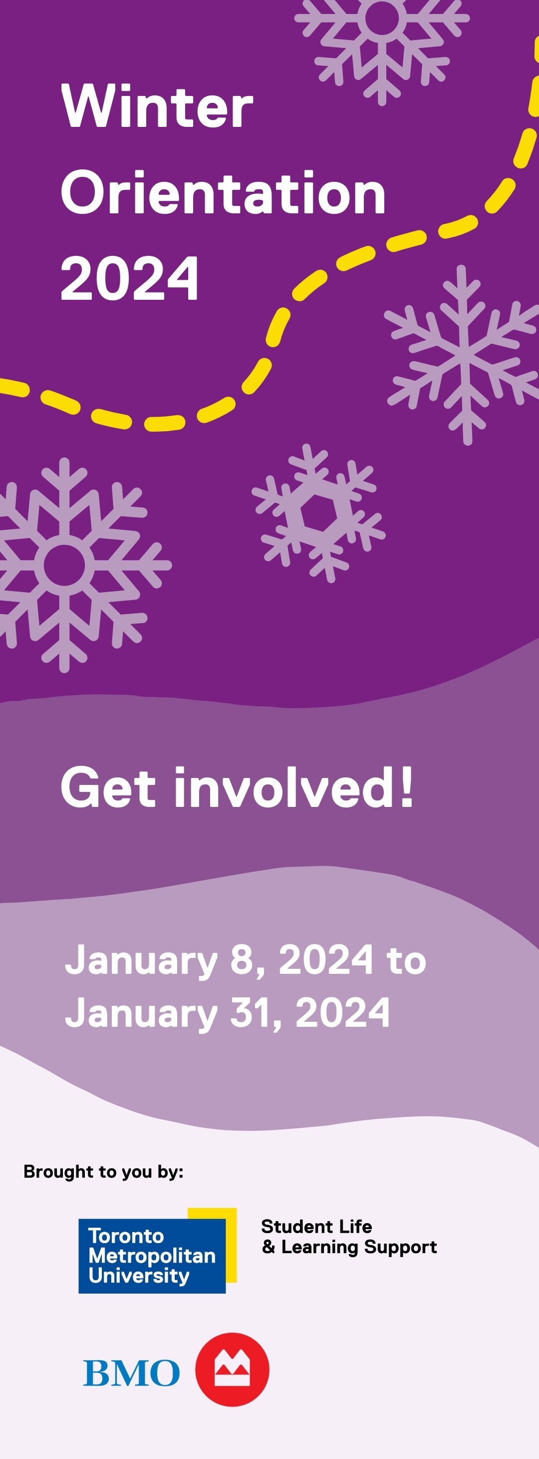 Winter Orientation 2024. Get involved from January 8th to JUanuary 31, 2024. Brought to you by TMU Student Life and Learning Support with the support of BMO